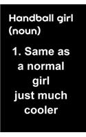handball girl (noun) Same as a normal girl juste much cooler