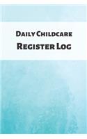Daily Childcare Register Log: Ideal Sign In And Out Register Log Book For Childminders Daycares, Babysitters Nannies And Preschool (Childcare Attendance Logbook)