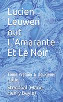 Lucien Leuwen out L'Amarante Et Le Noir: Tome Premier & Deuxieme Partie