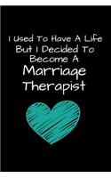 I Used To Have A Life But I Decided To Become A Marriage Therapist