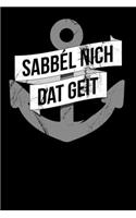 Sabbel Nich Dat Geit: Notizbuch A5 (6x9) Kariert für Norddeutschland Liebhaber I 120 Seiten I Geschenk