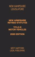 New Hampshire Revised Statutes Title 21 Motor Vehicles 2020 Editiion: West Hartford Legal Publishing