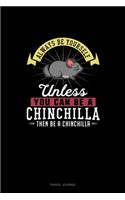 Always Be Yourself Unless You Can Be A Chinchilla Then Be A Chinchilla