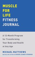 Muscle for Life Fitness Journal: A No-excuses Guide to Tracking Your Progress and Get Leaner, Stronger, and Healthier at Any Age!