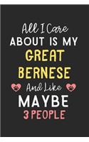 All I care about is my Great Bernese and like maybe 3 people: Lined Journal, 120 Pages, 6 x 9, Funny Great Bernese Gift Idea, Black Matte Finish (All I care about is my Great Bernese and like maybe 3 people Jou