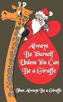 Always Be Yourself Unless You Can Be a Giraffe Then Always Be a Giraffe