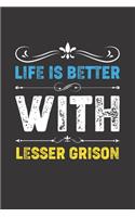 Life Is Better With Lesser Grison: Funny Lesser Grison Lovers Gifts Dot Grid Journal Notebook 6x9 120 Pages
