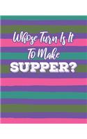 Whose Turn Is It To Make Supper?: Weekly Meal Planner With Grocery List