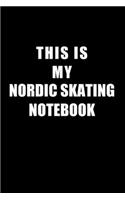 Notebook For Nordic Skating Lovers: This Is My Nordic Skating Notebook - Blank Lined Journal