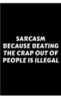 Sarcasm Because Beating The Crap Out Of People Is Illegal