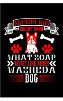 Anybody Who Doesn't Know What Soap Tastes Like Never Washed A Dog: Best dog quotes journal notebook for dog lovers for multiple purpose like writing notes, plans and ideas. Perfect dog quotes notebook gifts for dog 