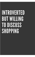 Introverted But Willing To Discuss Shopping Notebook: Gift For Shopping Lover, Lined Journal, 120 Pages, 6 x 9, Matte Finish