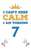 I Can't Keep Calm I Am Turning 7: Notebook - Best gift for Birthday