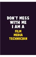 Don't Mess With Me, I Am A Film Media Technician: 6X9 Career Pride 120 pages Writing Notebooks