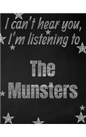 I can't hear you, I'm listening to The Munsters creative writing lined notebook: Promoting band fandom and music creativity through writing...one day at a time