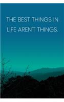 Inspirational Quote Notebook - 'The Best Things In Life Aren't Things.' - Inspirational Journal to Write in - Inspirational Quote Diary: Medium College-Ruled Journey Diary, 110 page, Lined, 6x9 (15.2 x 22.9 cm)