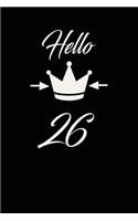 Hello 26: funny and cute blank lined journal Notebook, Diary, planner Happy 26th twenty-sixth Birthday Gift for twenty six year old daughter, son, boyfriend, 