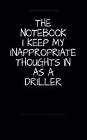 The Notebook I Keep My Inappropriate Thoughts In As A Driller: BLANK - JOURNAL - NOTEBOOK - COLLEGE RULE LINED - 7.5" X 9.25" -150 pages: Funny novelty gag gift diary, scrapbook for note taking or doodling in fo