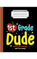 Composition Notebook 1st grade Dude: Back To School First Day Cool Great Gift Journal Notebook For Students And Teacher Wide Ruled 110 Pages 7.5" x 9.25" Dimension