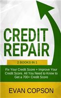 Credit Repair: 2 Books in 1: Fix Your Credit Score + Improve Your Credit Score. All You Need to Know to Get a 700+ Credit Score