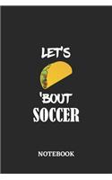 Notebook: Let's Taco 'Bout Soccer - 6x9 inches - 110 blank numbered pages - Greatest passionate hobby Journal - Gift, Present Idea