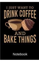 Drink Coffee Bake Things Notebook