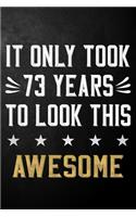 It Only Took 73 Years To Look This Awesome: 73 Year Old Birthday Gift Journal / Notebook / Diary / Appreciation Gift / Unique 73rd Birthday Card Alternative ( 6 x 9 - 120 Blank Lined Pages )