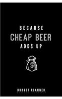 Because Cheap Beer Adds Up