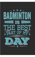 Badminton Is The Best Part Of My Day: Funny Cool Badminton Journal - Notebook - Workbook Diary - Planner - 6x9 - 120 Blank Pages - Cute Gift For All Badminton Players, Teams, Fans, Champ