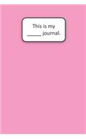 This Is My ____ Journal (Pink)