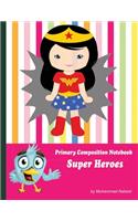 Primary Composition Notebook Super Heroes: Draw and Write Journal for Kids Writing and Drawing(21 Nabeel Journals and Notebooks)