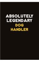 Absolutely Legendary Dog Handler: Career journal, notebook and writing journal for encouraging men, women and kids. A framework for building your career.