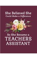 She Believed She Could Make a Difference So She Became a Teachers Assistant: 8.5x11 Notebook 100 Blank Lined College Rule Pages Boho Chic Rustic Arrow Flower Bouquet Teachers Assistant Gift