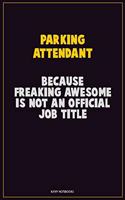 Parking Attendant, Because Freaking Awesome Is Not An Official Job Title: Career Motivational Quotes 6x9 120 Pages Blank Lined Notebook Journal