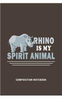 Rhino Is My Spirit Animal Composition Notebook