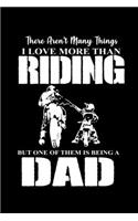 There Aren't many things I love more tha Riding one of them is being a Dad