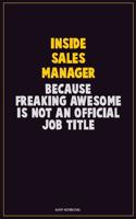 Inside Sales Manager, Because Freaking Awesome Is Not An Official Job Title: Career Motivational Quotes 6x9 120 Pages Blank Lined Notebook Journal