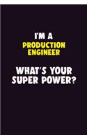 I'M A Production Engineer, What's Your Super Power?: 6X9 120 pages Career Notebook Unlined Writing Journal