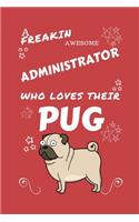 A Freakin Awesome Administrator Who Loves Their Pug: Perfect Gag Gift For An Administrator Who Happens To Be Freaking Awesome And Love Their Doggo! - Blank Lined Notebook Journal - 100 Pages 6 x 9 Form