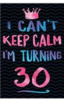 I Can't Keep Calm I'm Turning 30