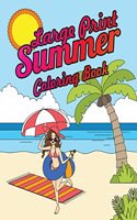 Large Print Summer Coloring Book: Relax, Unwind and Relieve Stress on a Warm Summer Night with Peaceful Summer Scenes at the Beach(1 Summer Scenes Coloring Book)