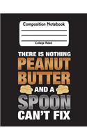 There Is Nothing Peanut Butter And A Spoon Can't Fix: Back To School Notebook College Ruled