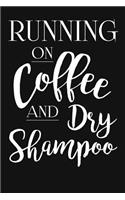 Running On Coffee And Dry Shampoo: Funny Coffee Lovers Gifts For Men And Women. Unique Novelty Coffee Sayings Themed Journal Notebook(Coffee Pages Now)