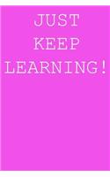 Just keep learning!: Blank lined journal notepad for kids, boys, girls, students, teachers and for work; Great gift.
