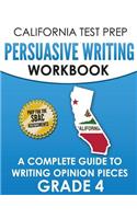 California Test Prep Persuasive Writing Workbook Grade 4