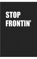 Stop Frontin': A 6x9 Inch Matte Softcover Journal Notebook with 120 Blank Lined Pages and a Funny Cover Slogan