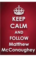 Keep Calm and Follow Matthew McConaughey