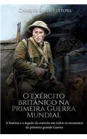 O exército britânico na Primeira Guerra Mundial: A história e o legado do exército em todos os momentos da primeira grande guerra