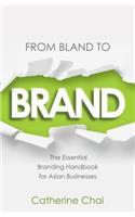 From Bland to Brand - The Essential Branding Handbook for Asian Businesses