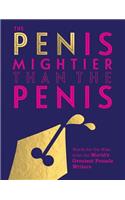 The Pen is Mightier than the Penis: Words for the Wise from the World's Greatest Female Writers